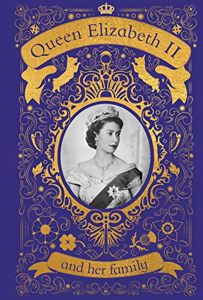 Queen Elizabeth II and Her Family: The Incredible Life of the Princess Who Became a Beloved Queen (Hardcover) E15921