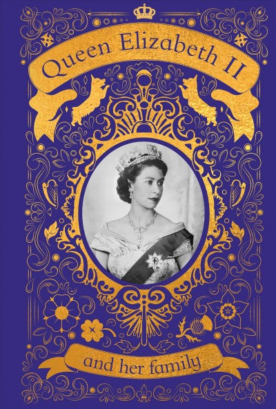 Queen Elizabeth II and Her Family: The Incredible Life of the Princess Who Became a Beloved Queen (Hardcover) E15921